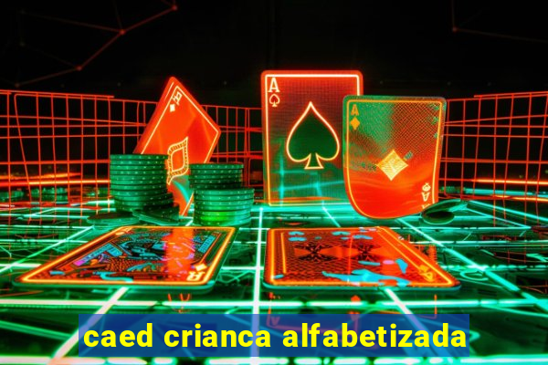 caed crianca alfabetizada